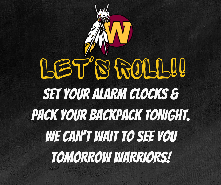 Warrior logo and the words Let's Roll!  Set your Alarm clocks & pack your backpack tonight.  We can't wait to see you tomorrow Warriors!